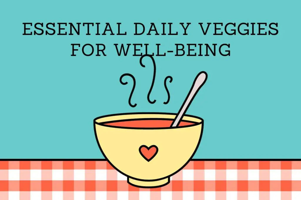 Essential Daily Veggies for Well-being