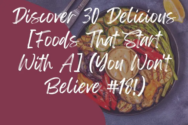 Discover 30 Delicious [Foods That Start With A] (You Won’t Believe #18!)