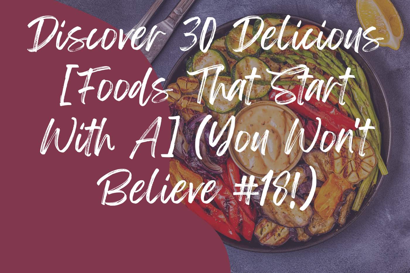 Discover 30 Delicious [Foods That Start With A] (You Won't Believe #18!)