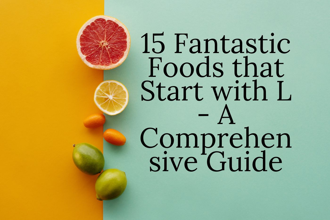 15 Fantastic Foods that Start with L - A Comprehensive Guide