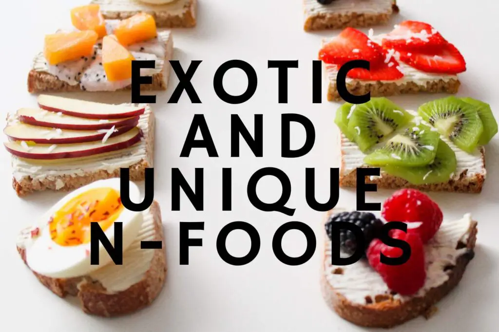 Exotic and Unique N-Foods