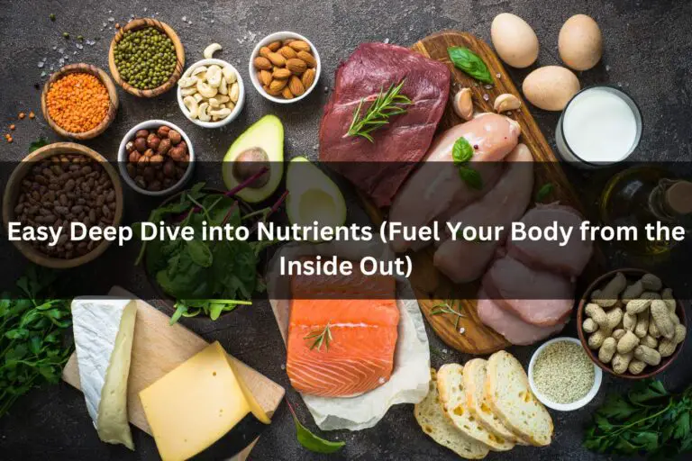 Easy Deep Dive into Nutrients (Fuel Your Body from the Inside Out)