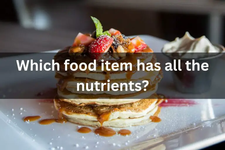 Which food item has all the nutrients?